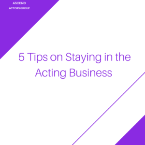 5 Tips on Staying in the Acting Business